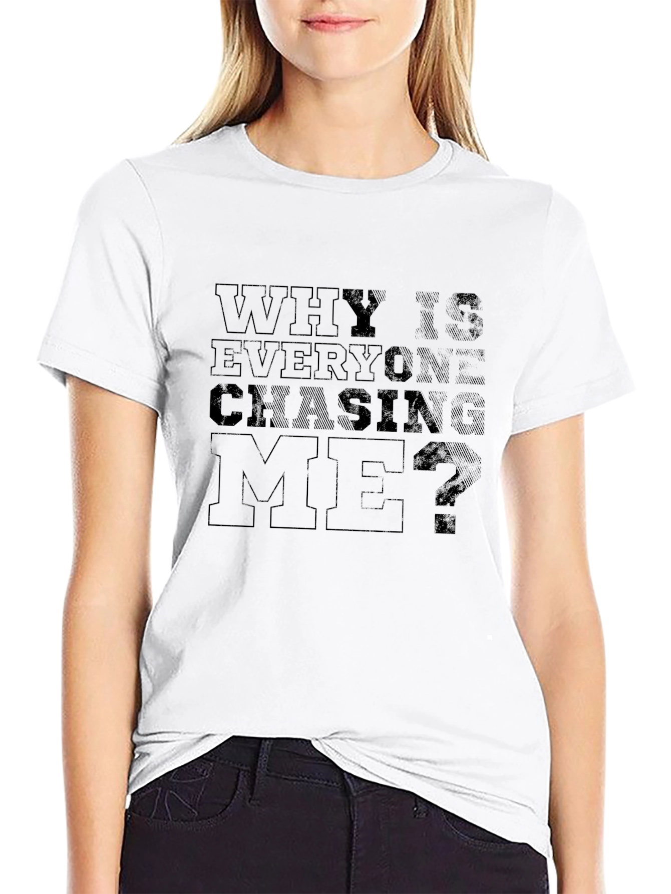 Why Is Everyone Chasing Me? T-Shirt