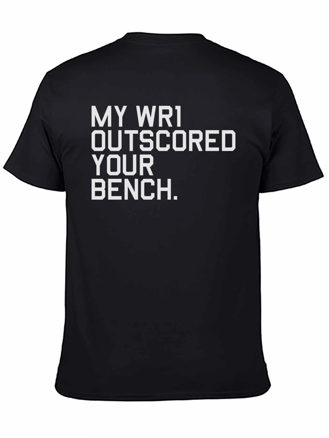 My WR1 Outscored Your Bench T-Shirt
