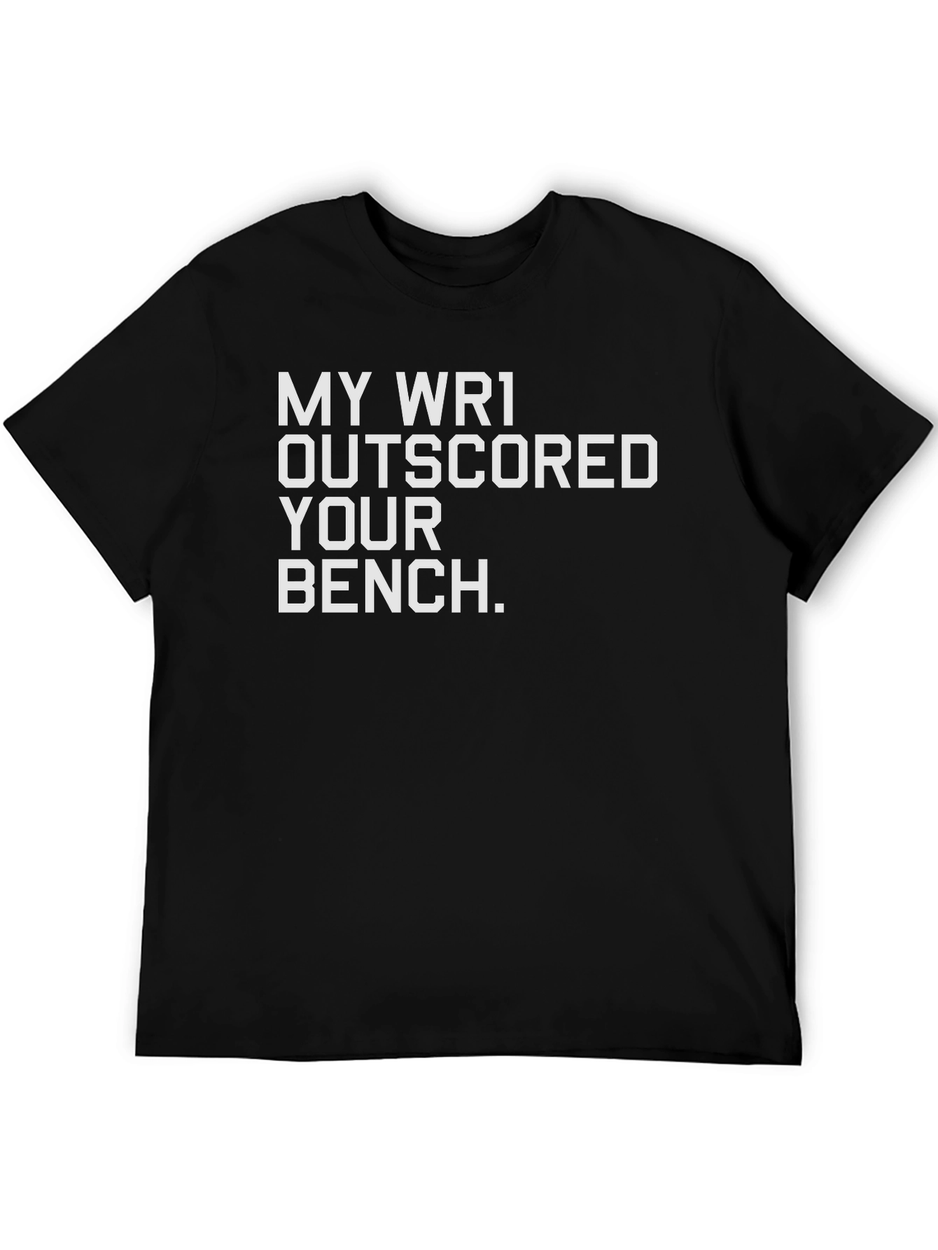 My WR1 Outscored Your Bench T-Shirt