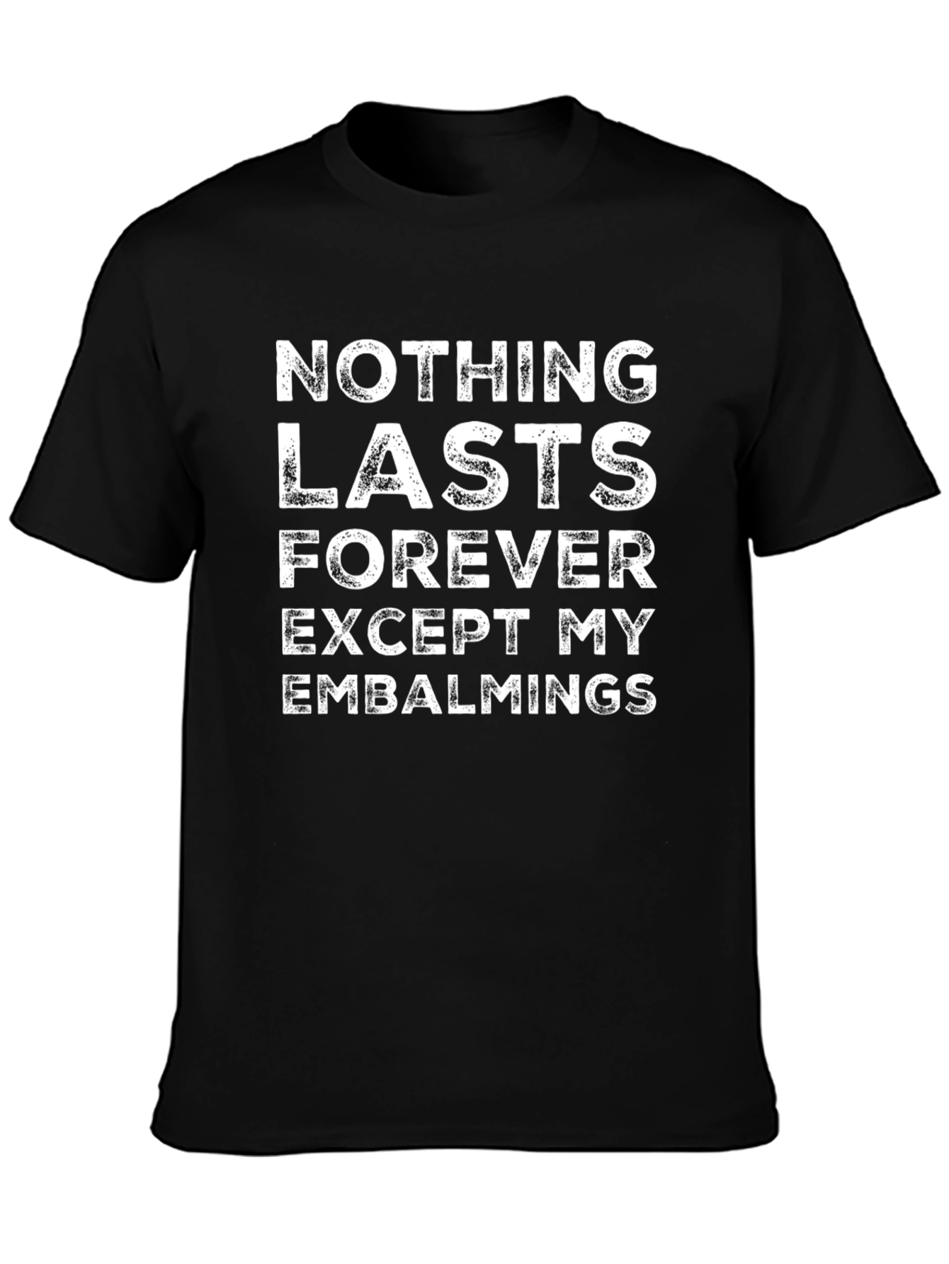 Nothing Lasts Forever T-Shirt - Embalmings Graphic Tee