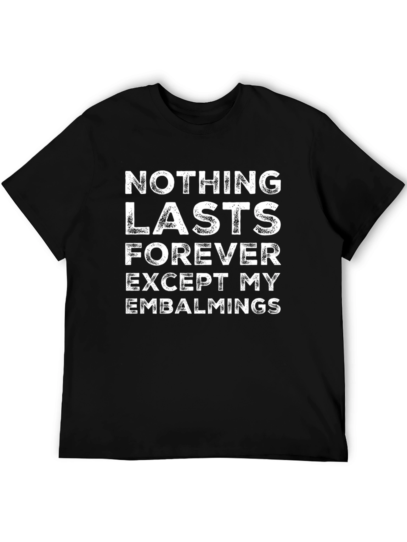 Nothing Lasts Forever T-Shirt - Embalmings Graphic Tee