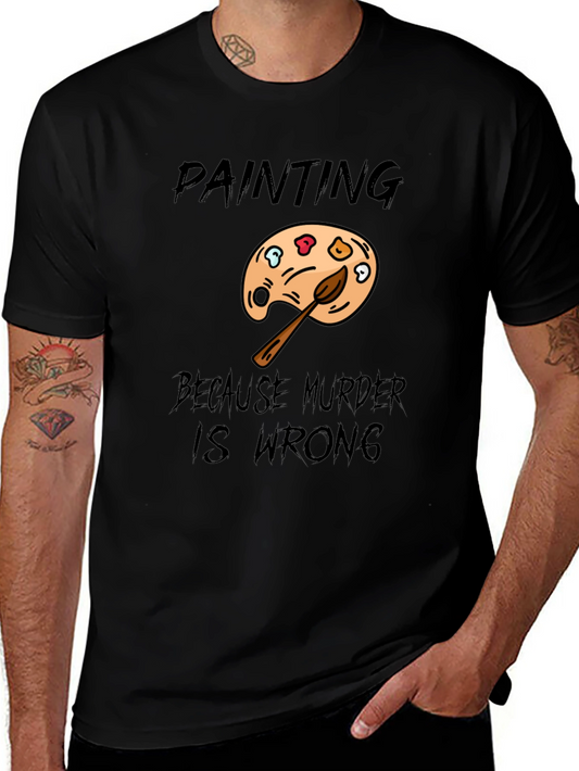 Painting Because Murder Is Wrong Mens T-Shirt