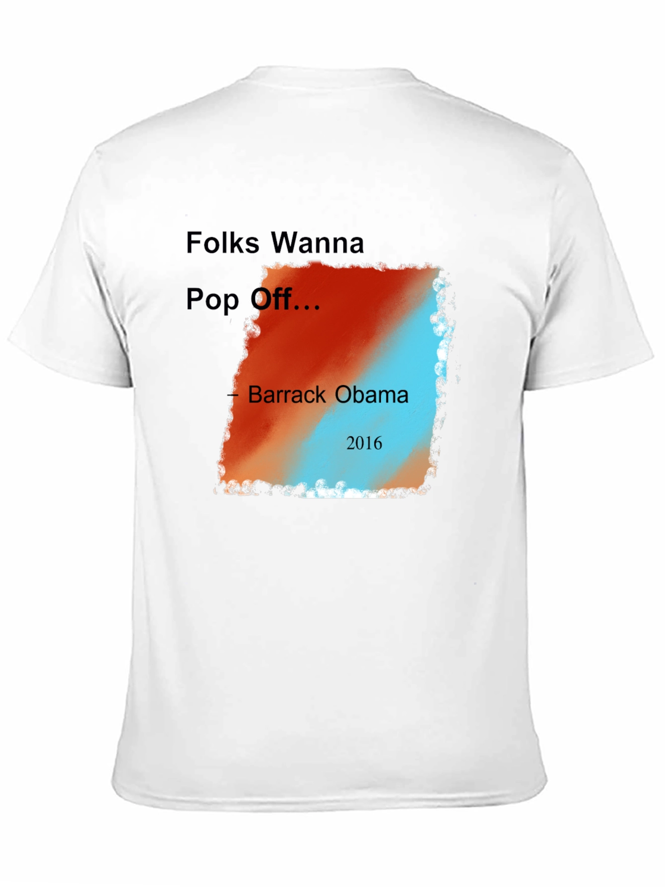 Folks Wanna Pop Off Barack Obama 2016 Graphic Tee
