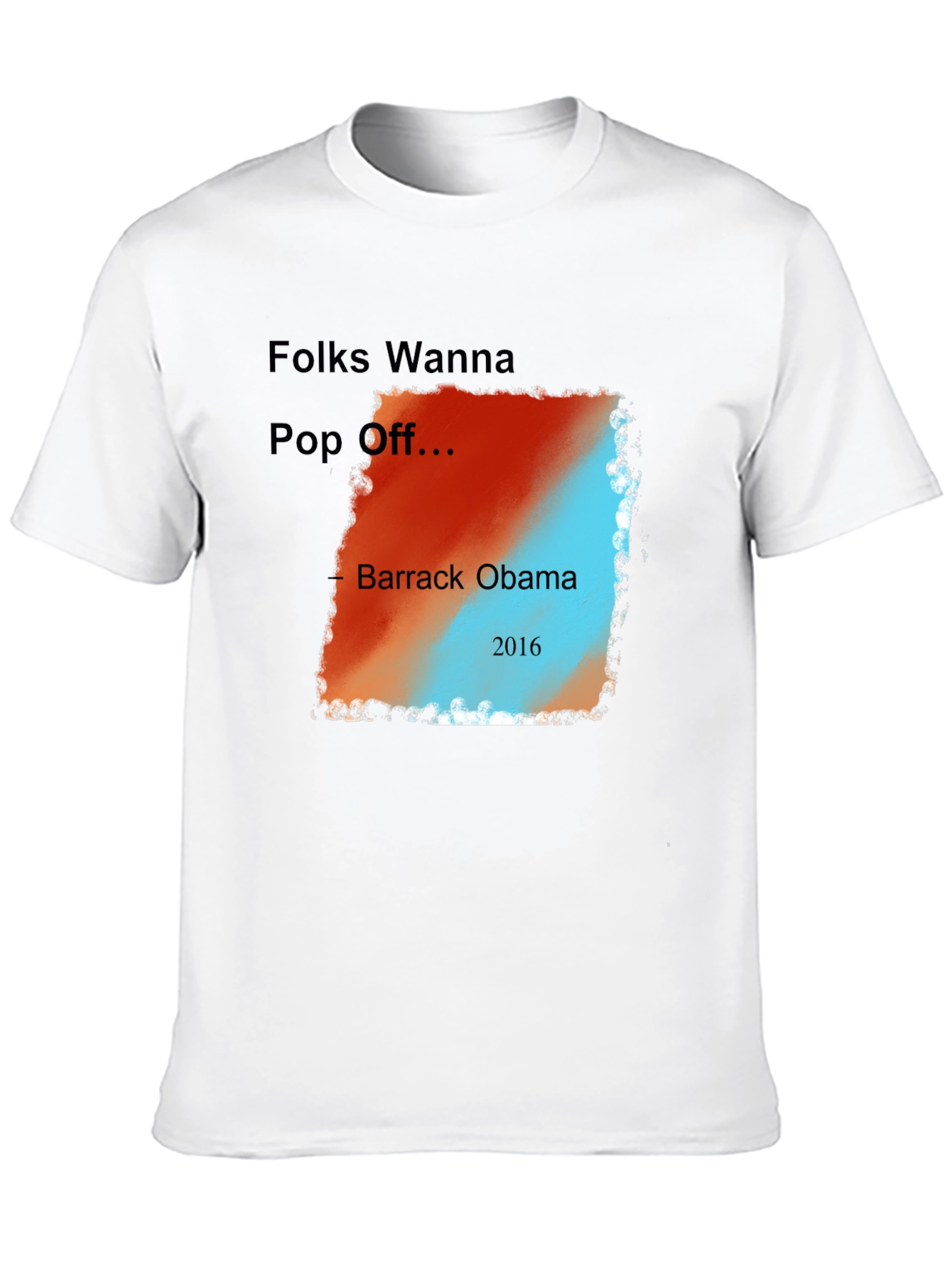 Folks Wanna Pop Off Barack Obama 2016 Graphic Tee