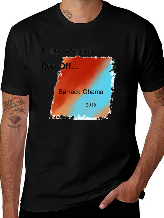 Folks Wanna Pop Off Barack Obama 2016 Graphic Tee