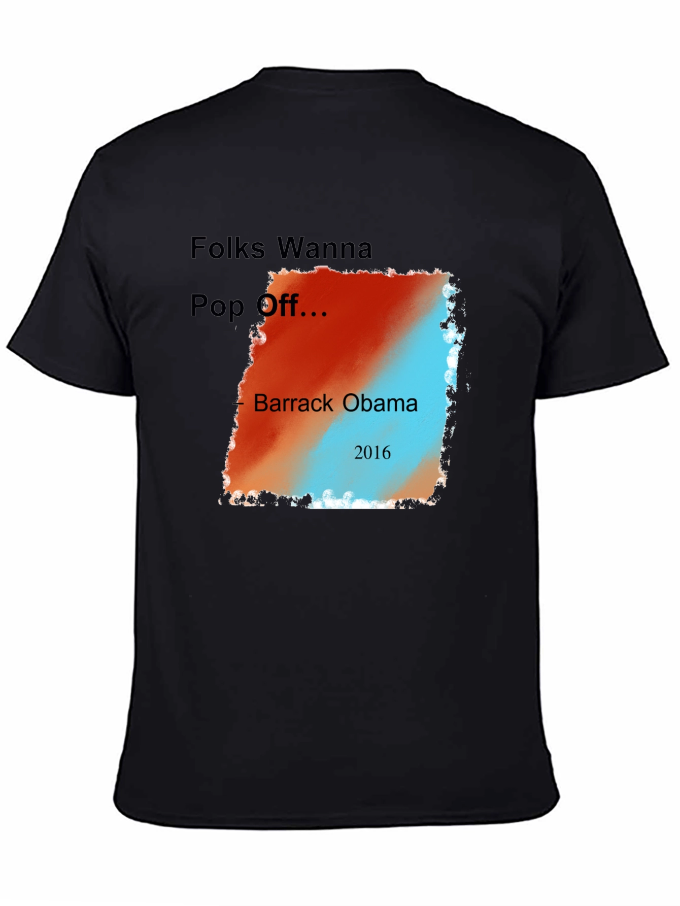Folks Wanna Pop Off Barack Obama 2016 Graphic Tee