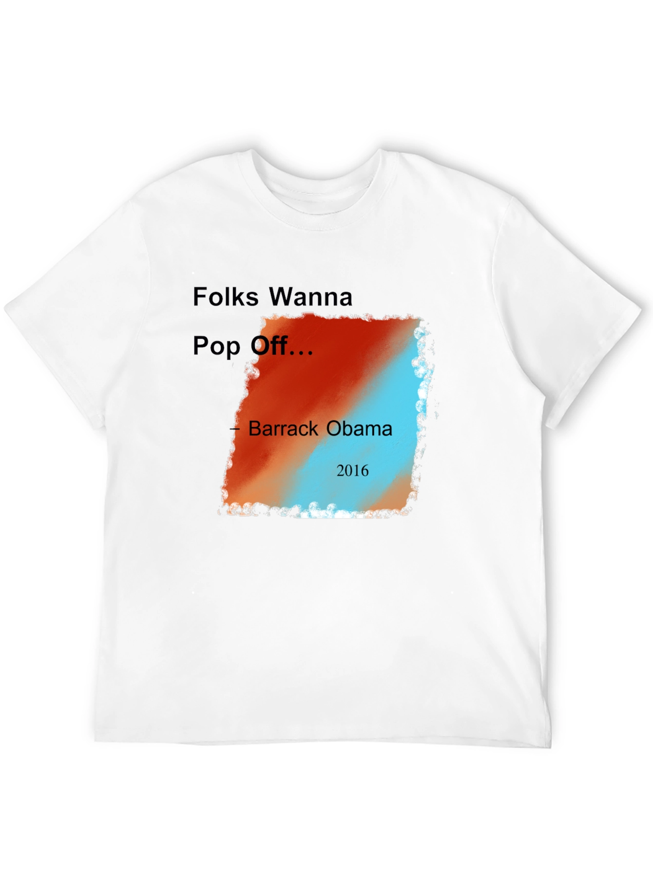 Folks Wanna Pop Off Barack Obama 2016 Graphic Tee