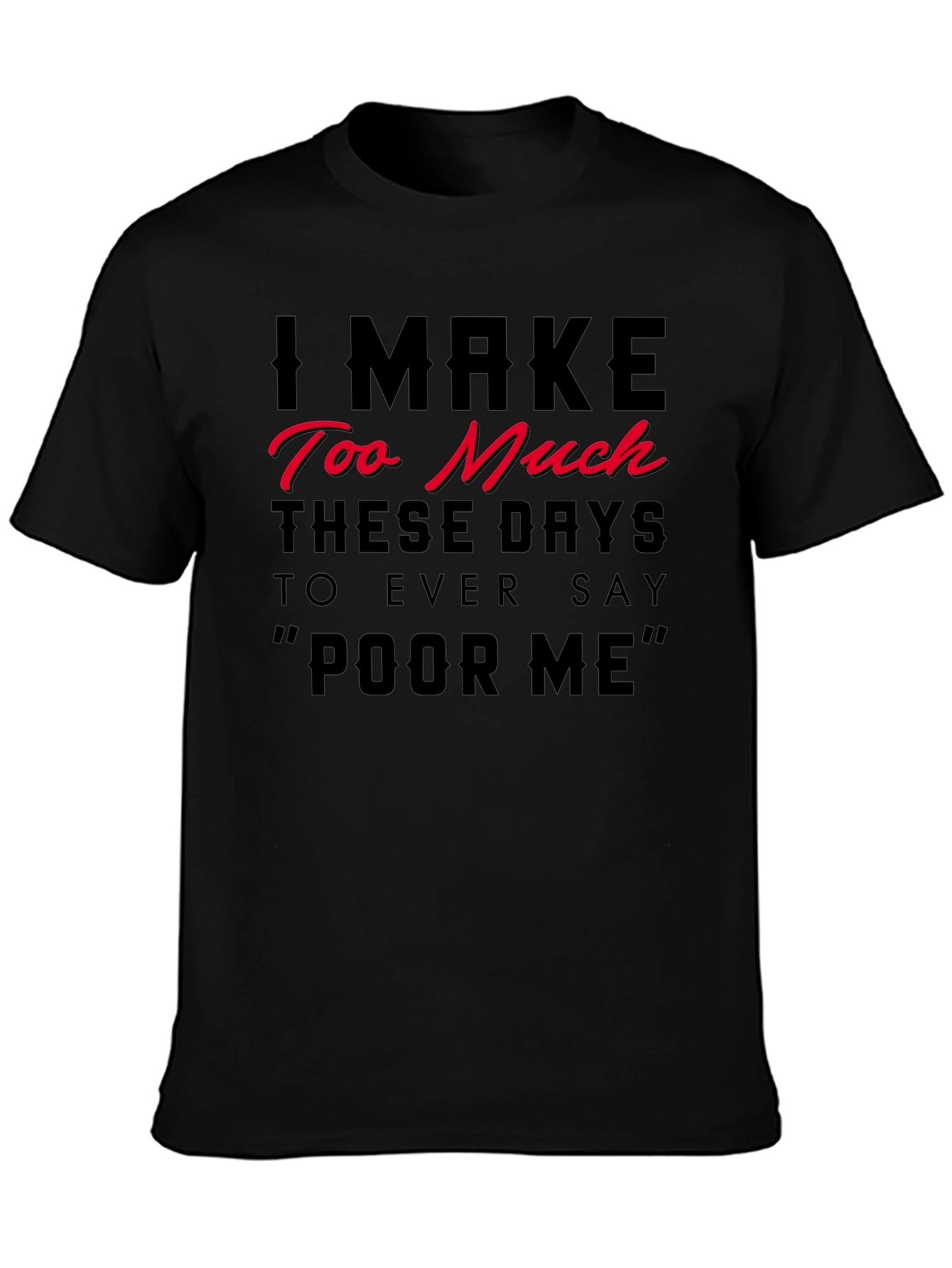 I Make Too Much Funny Statement T-Shirt