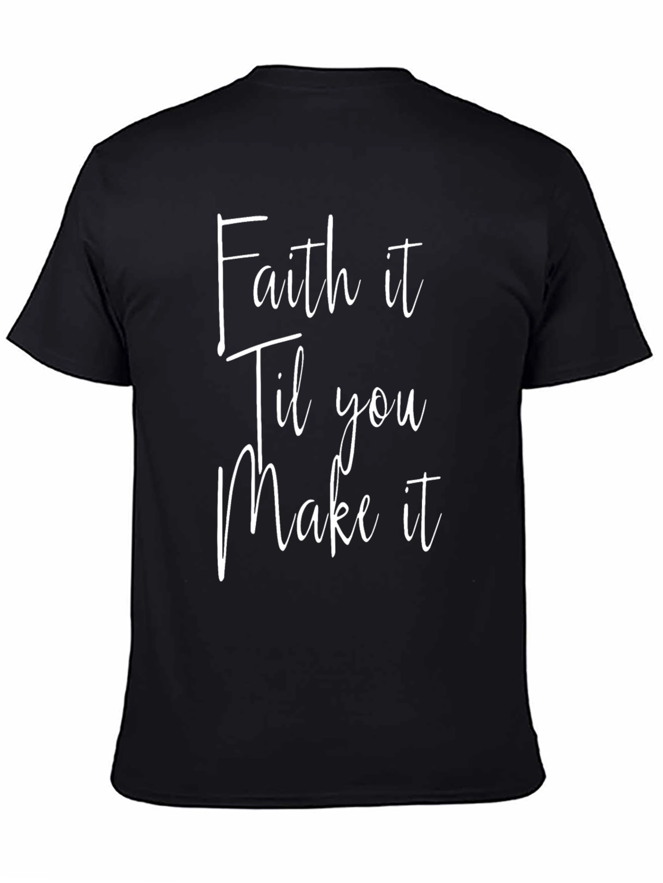 Faith it Til You Make it T-Shirt