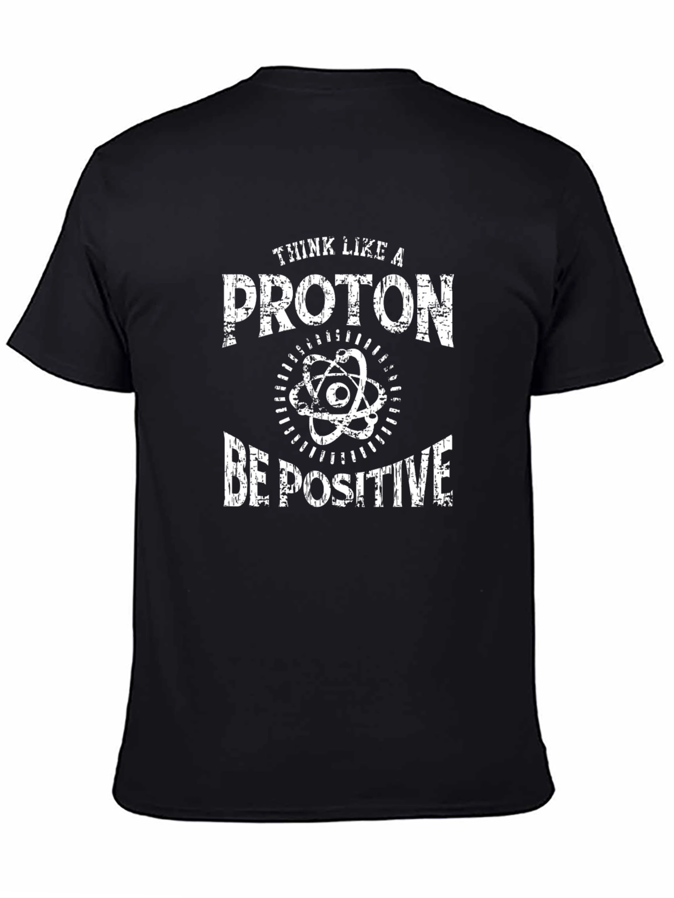 Think Like a Proton Be Positive T-Shirt