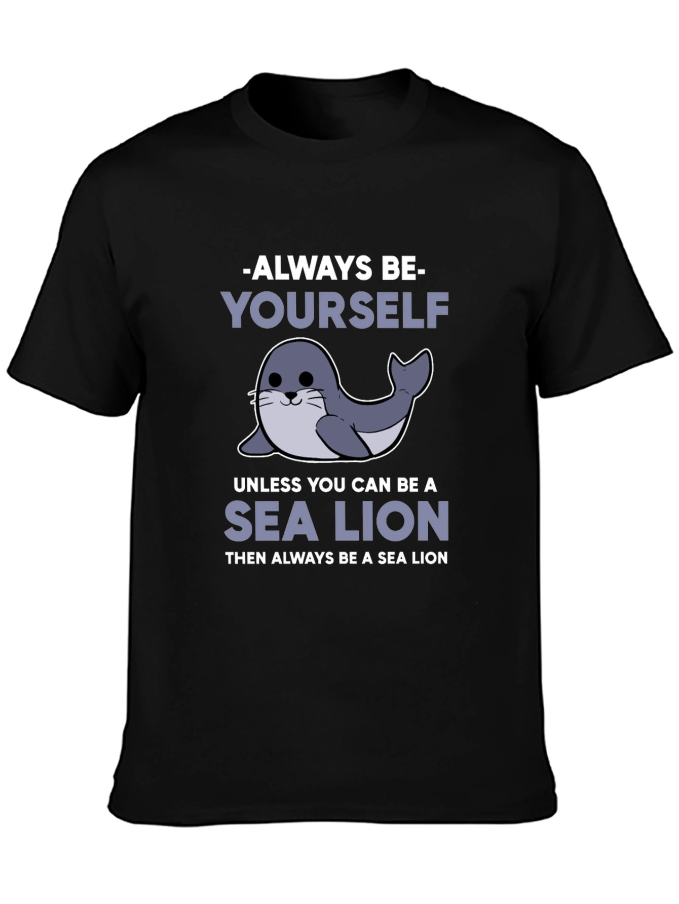 Always Be Yourself Unless Sea Lion Funny T-Shirt