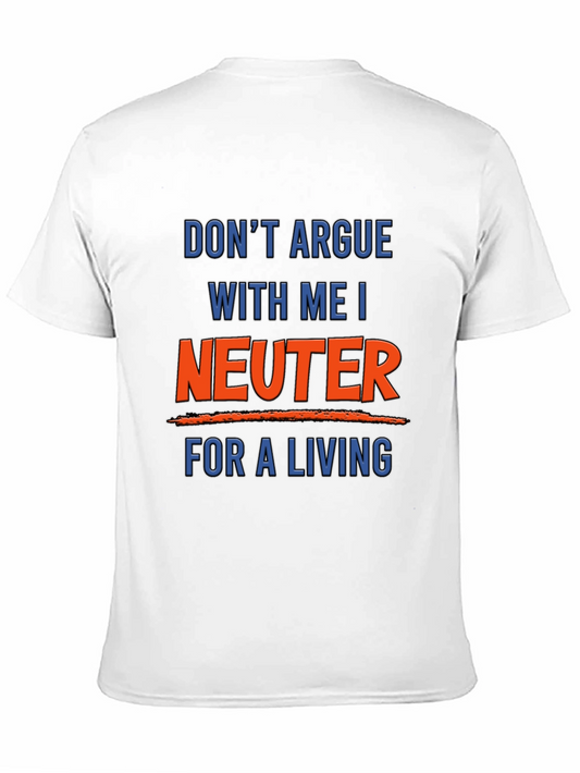 Dont Argue With Me I Neuter For A Living T-Shirt