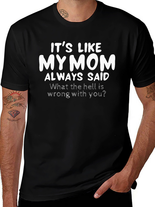 Funny Graphic T-Shirt - Its Like My Mom Always Said