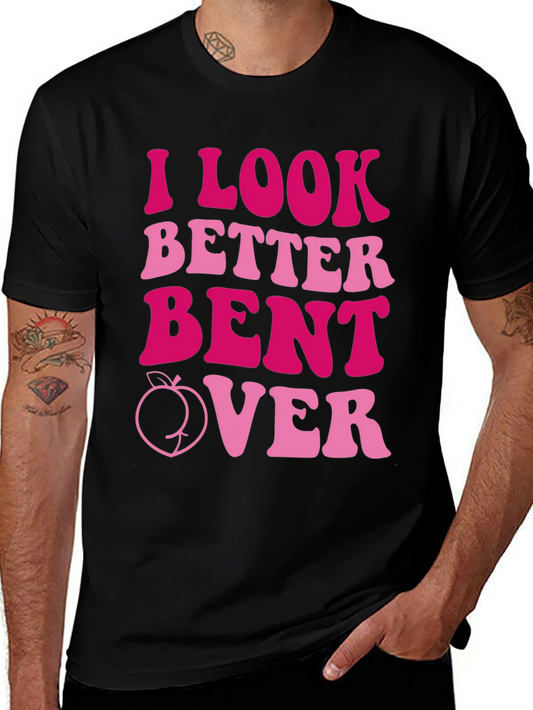I Look Better Bent Over Graphic Tee