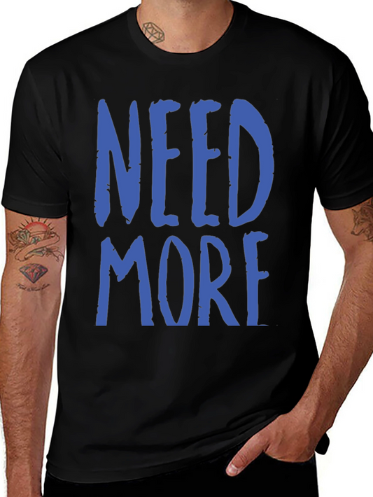 Need More Graphic T-Shirt - Casual Wear