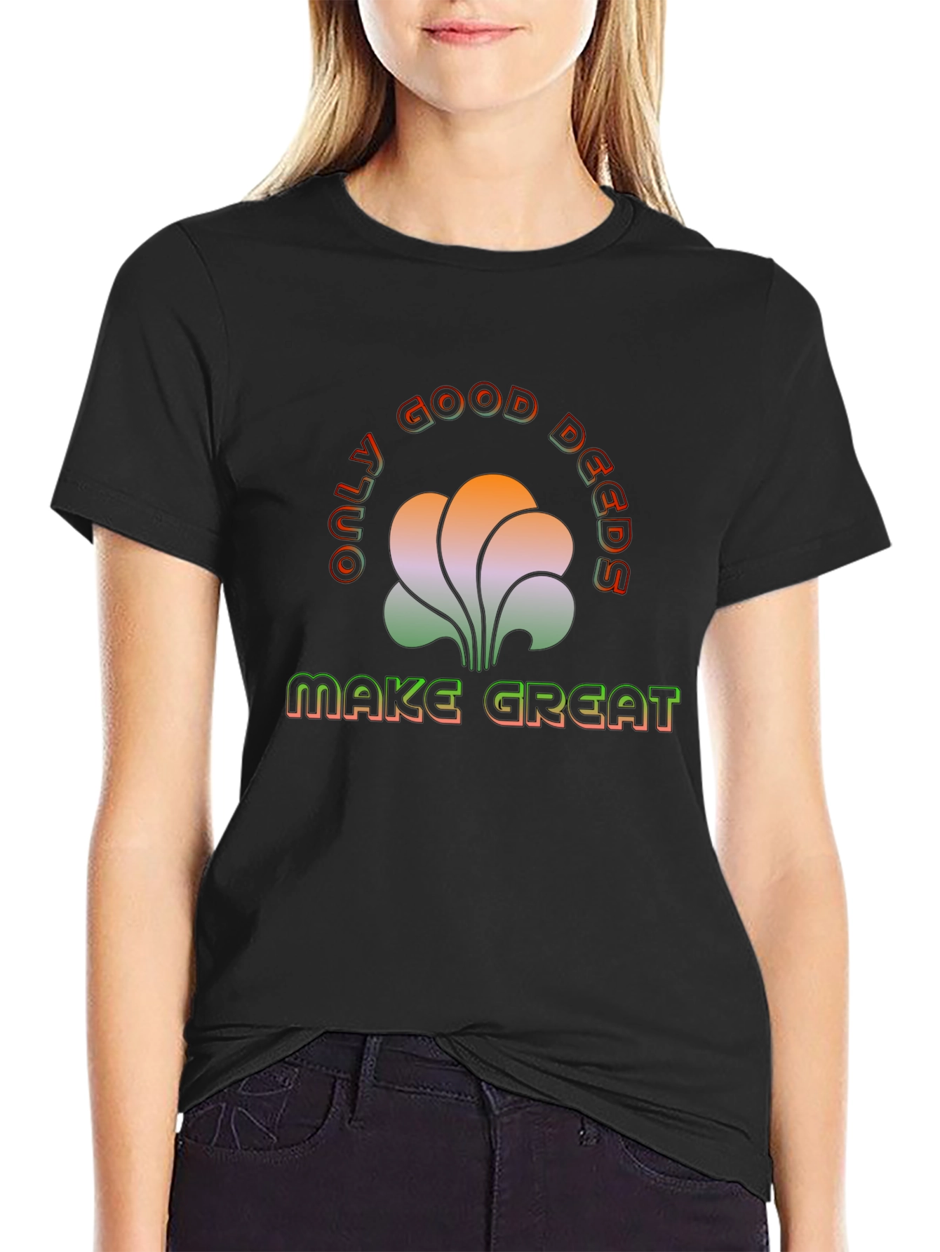 Only Good Deeds Make Great T-Shirt
