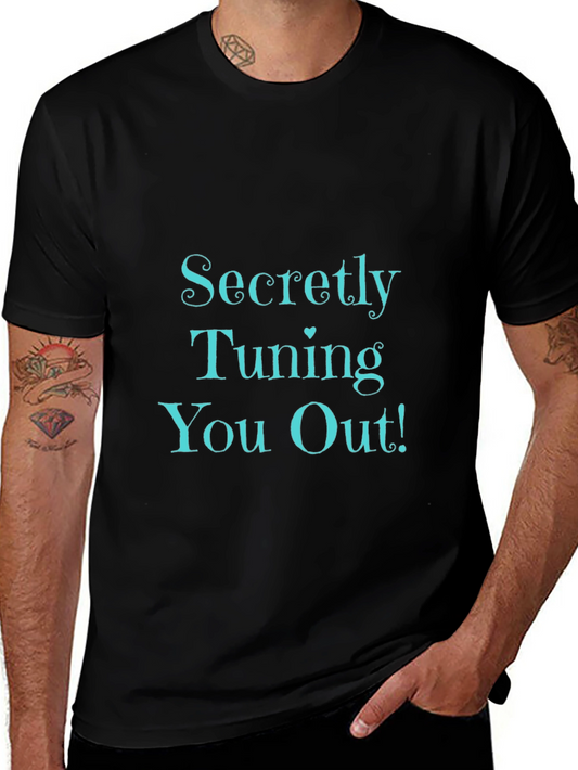 Secretly Tuning You Out! Black T-Shirt
