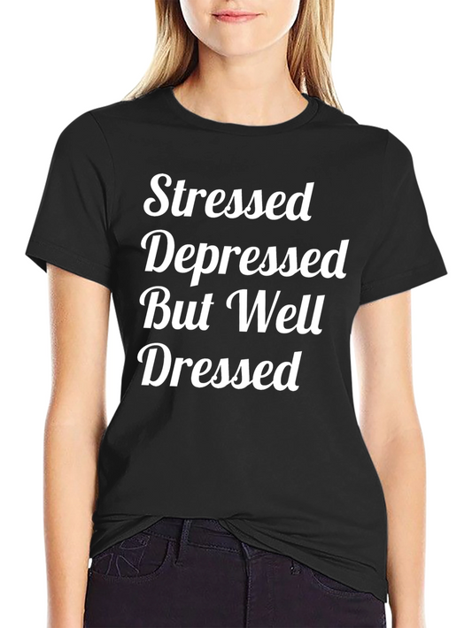 Stressed Depressed But Well Dressed T-Shirt