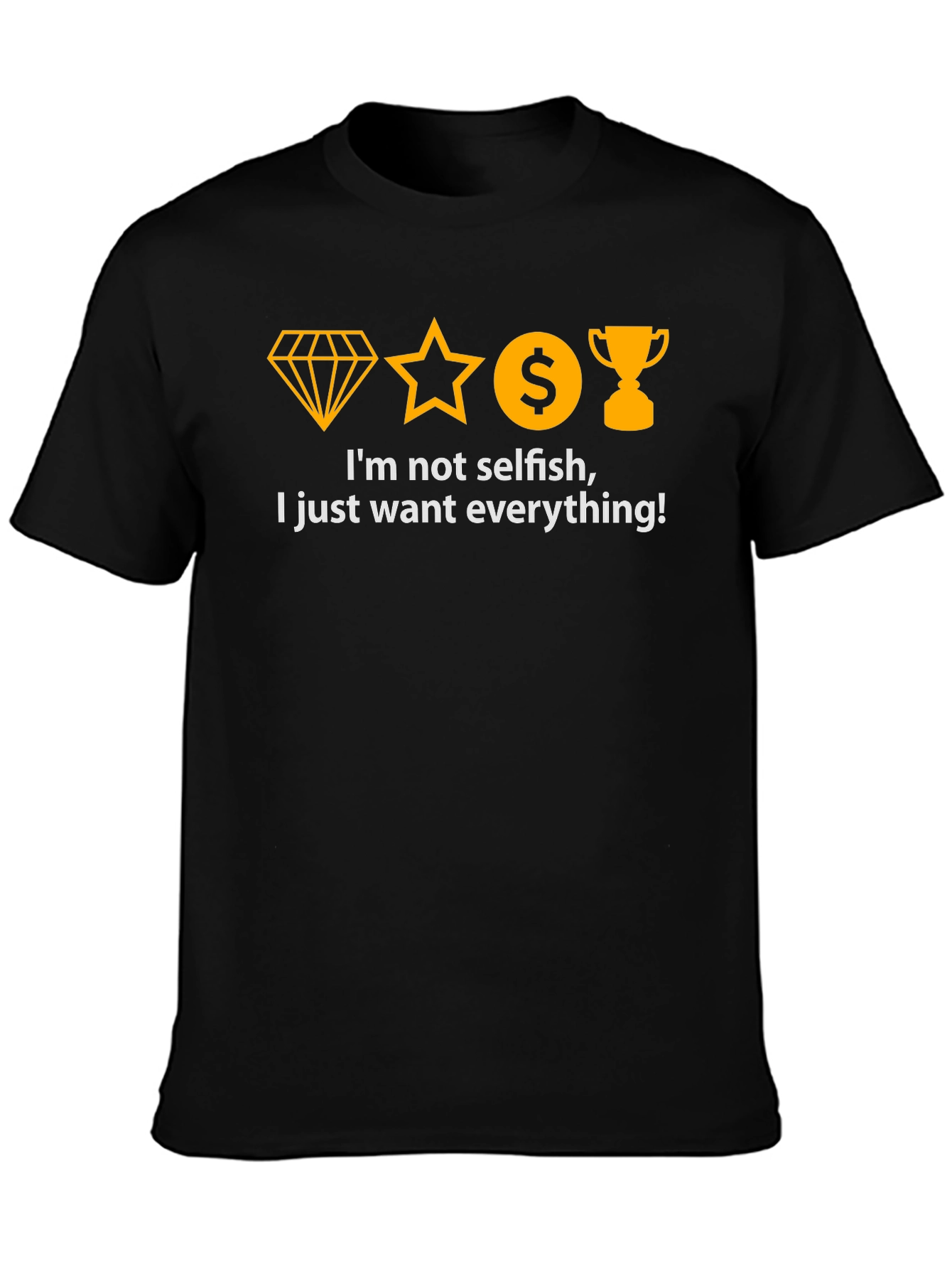I Want Everything T-Shirt - Black