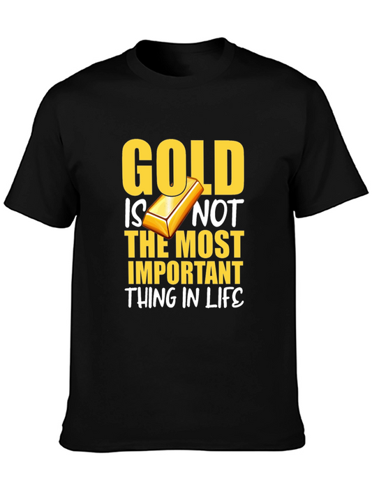 Gold Is Not The Most Important Thing In Life T-Shirt