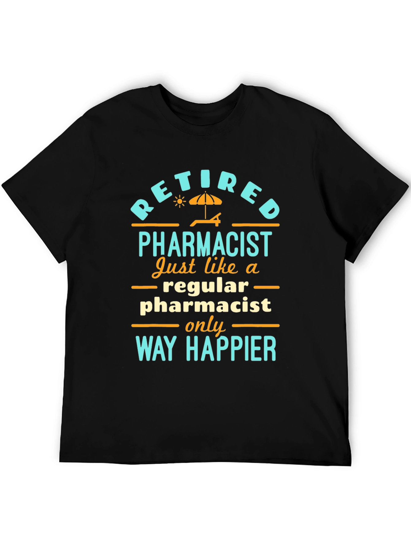 Retired Pharmacist T-Shirt: Way Happier Than Regular!