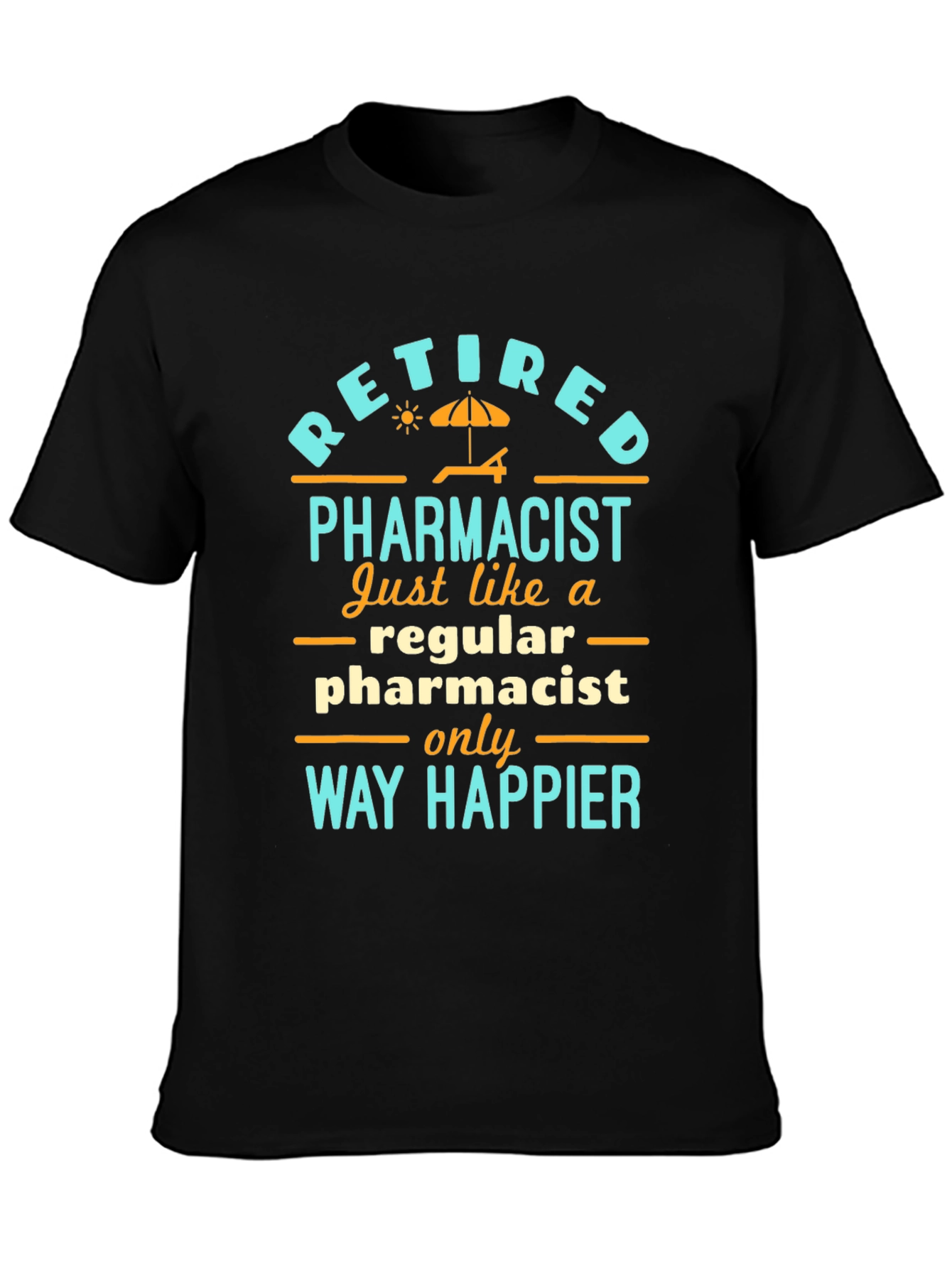 Retired Pharmacist T-Shirt: Way Happier Than Regular!