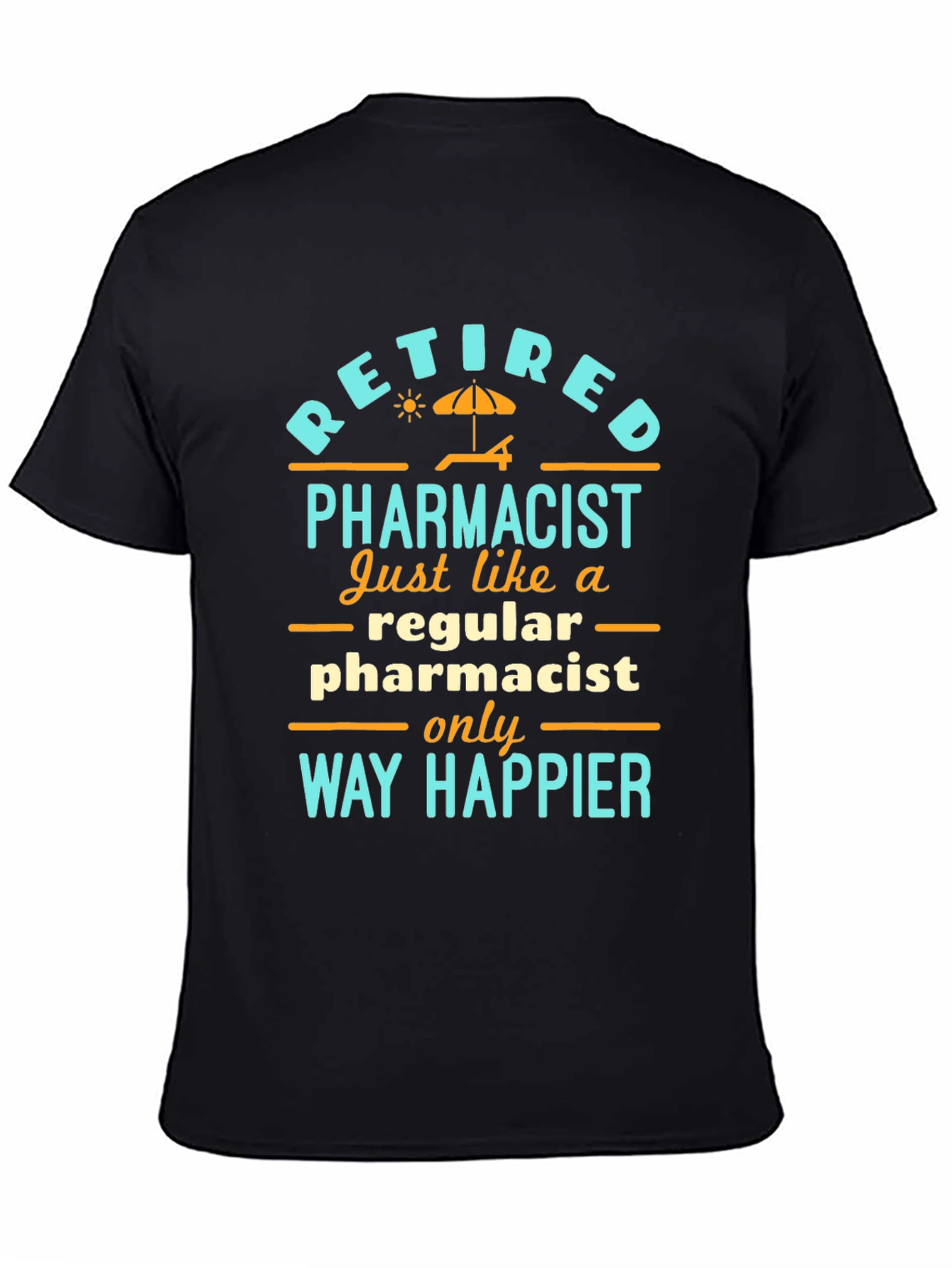 Retired Pharmacist T-Shirt: Way Happier Than Regular!