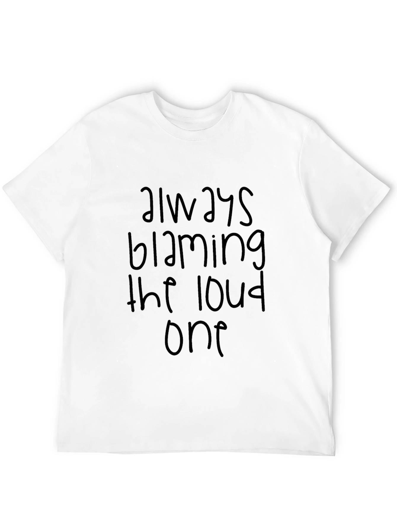 Always Blaming the Loud One Graphic Tee