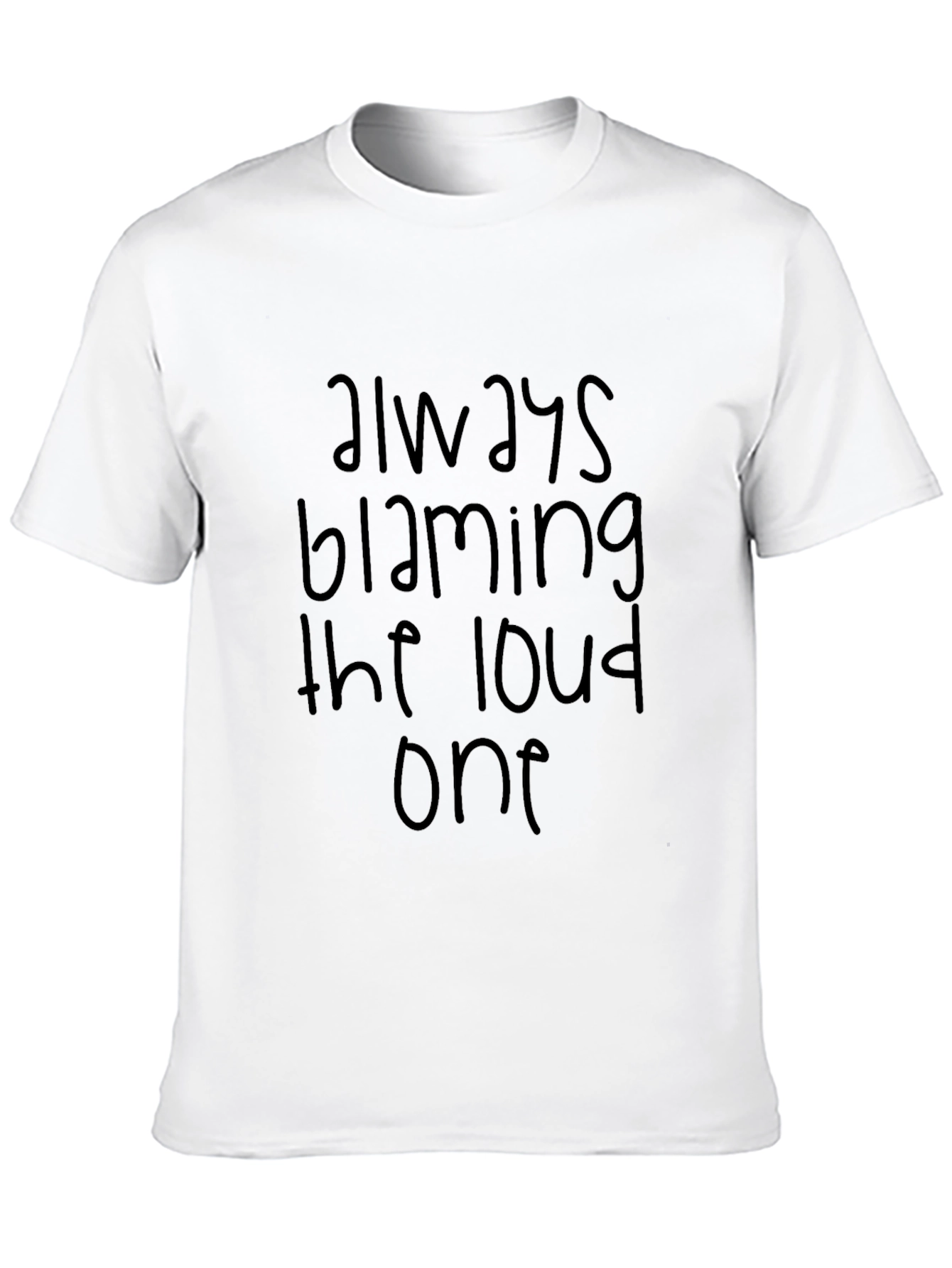 Always Blaming the Loud One Graphic Tee