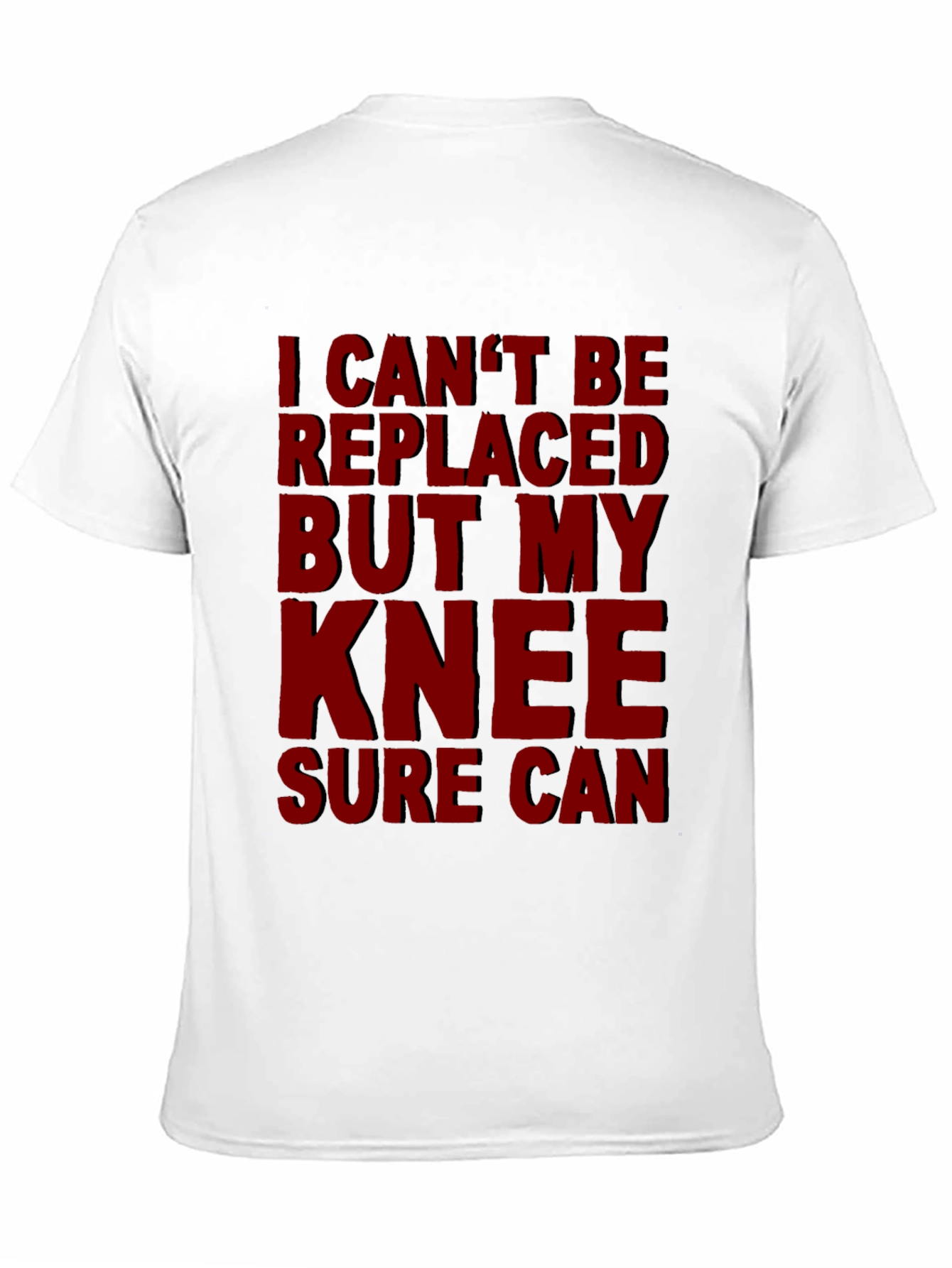 Funny Knee Replacement T-Shirt - I Cant Be Replaced