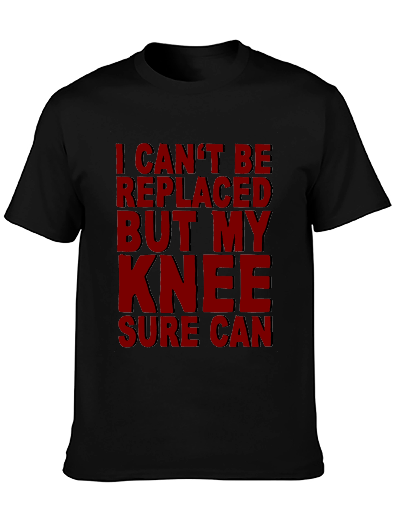 Funny Knee Replacement T-Shirt - I Cant Be Replaced
