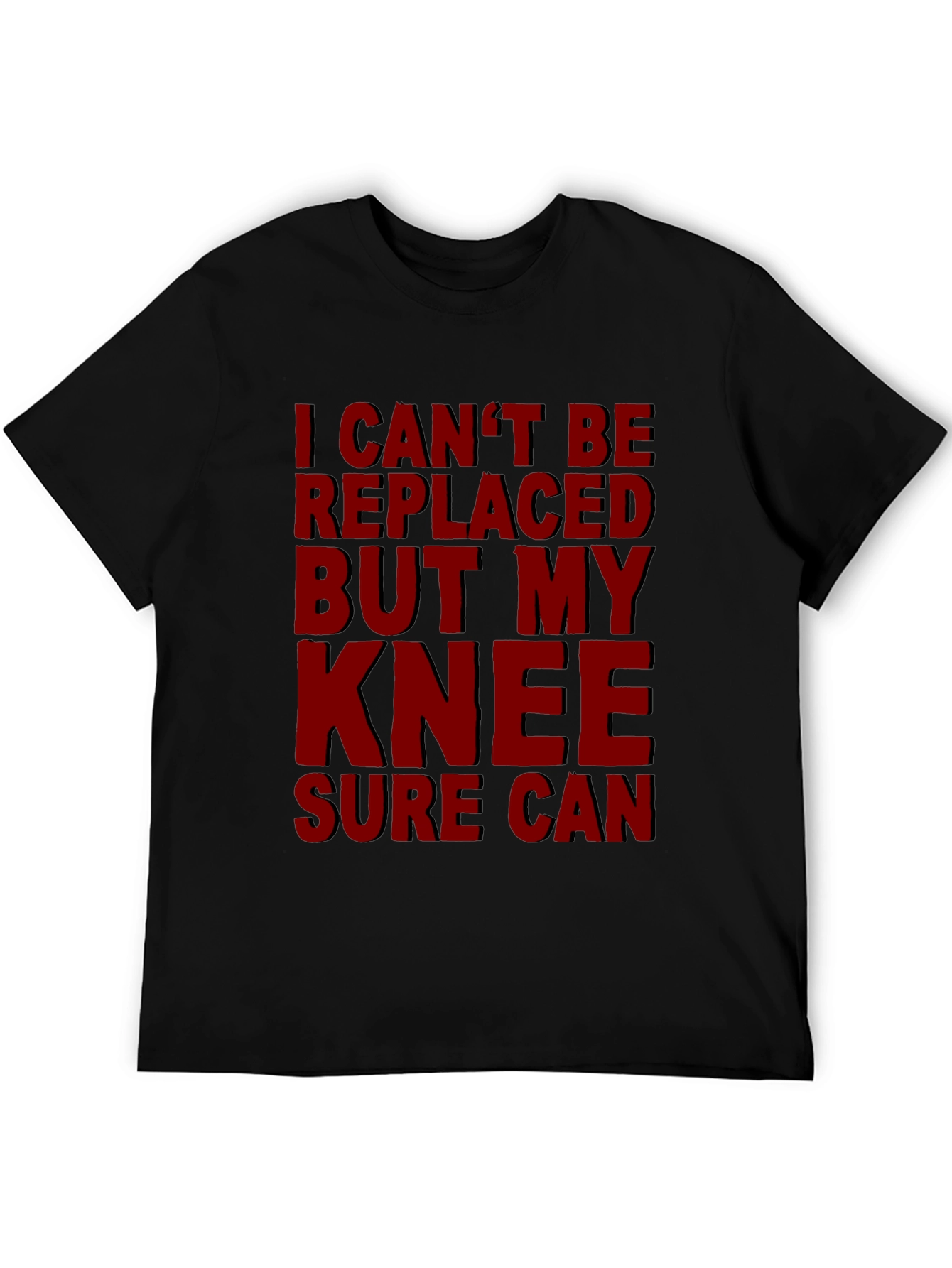 Funny Knee Replacement T-Shirt - I Cant Be Replaced