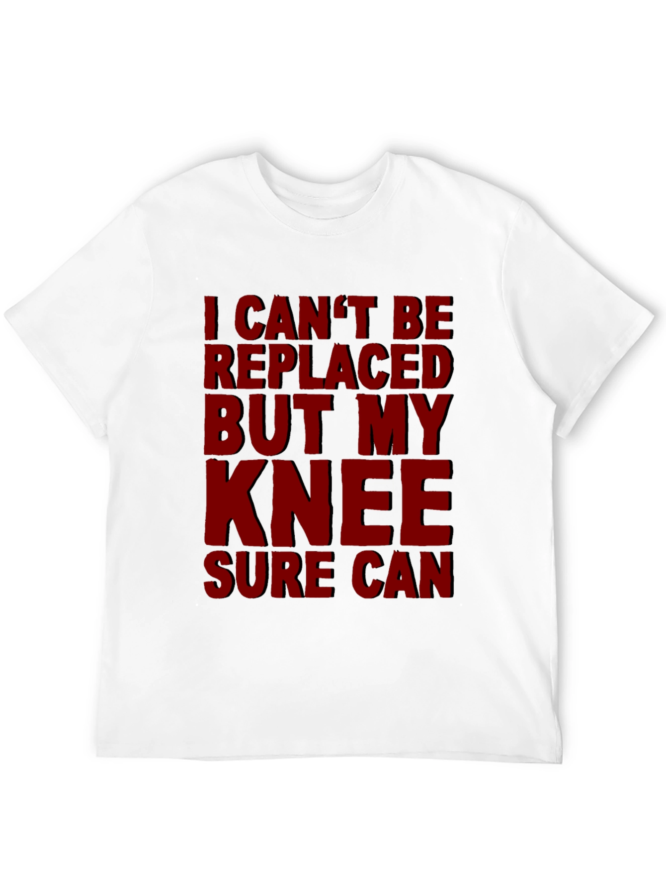 Funny Knee Replacement T-Shirt - I Cant Be Replaced