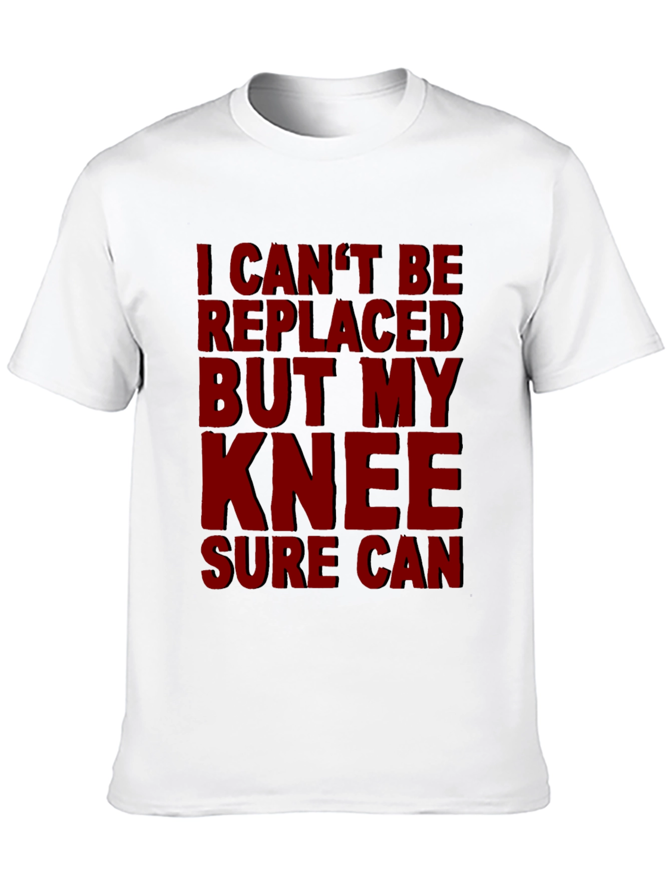 Funny Knee Replacement T-Shirt - I Cant Be Replaced