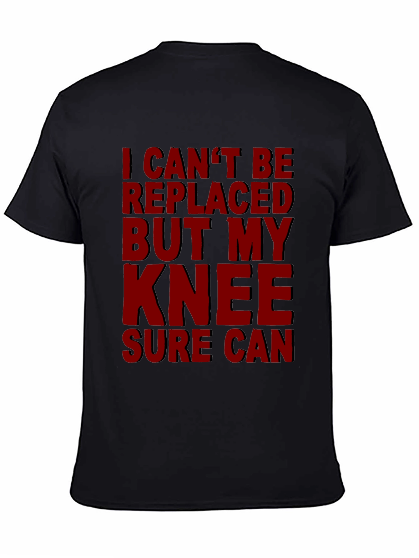 Funny Knee Replacement T-Shirt - I Cant Be Replaced