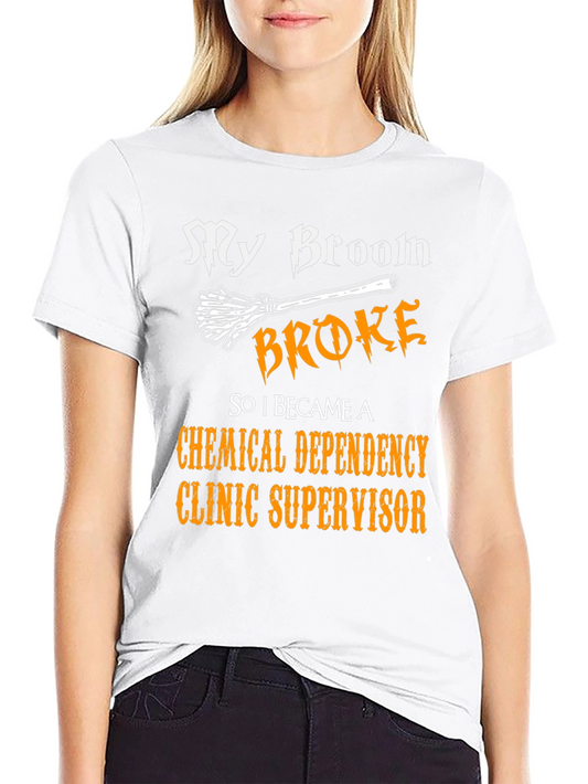 My Broom Broke T-Shirt: Chemical Dependency Clinic Supervisor Tee