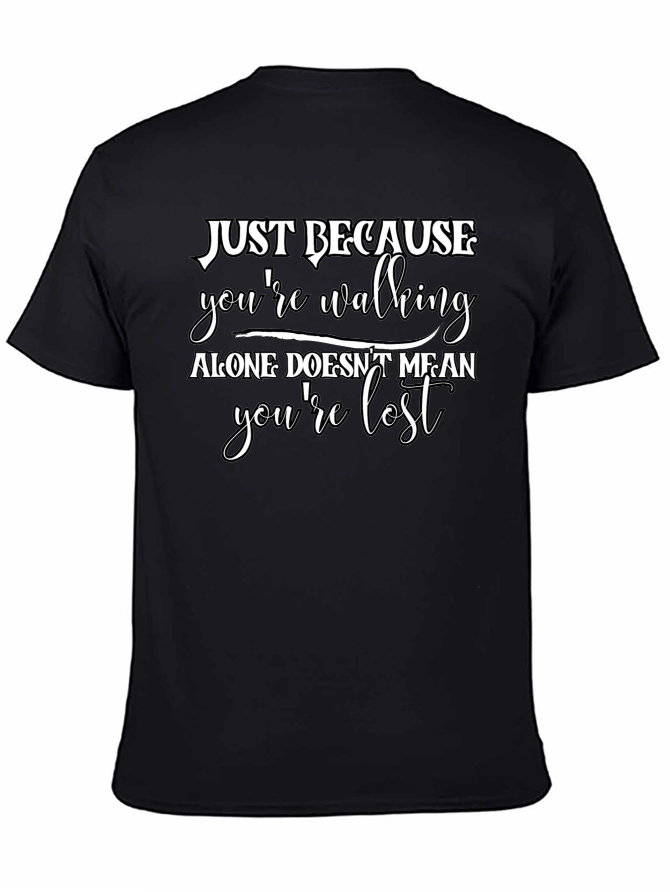 Just Because T-Shirt - Walking Alone Motivational Tee