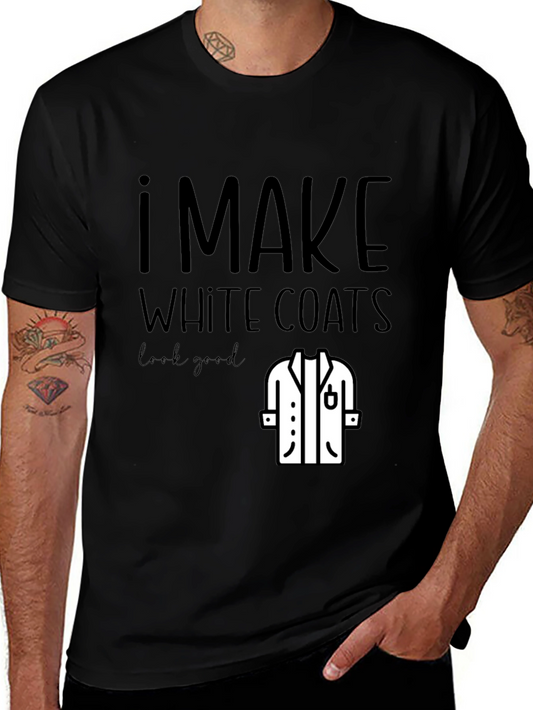 I Make White Coats Look Good T-Shirt - Black Tee