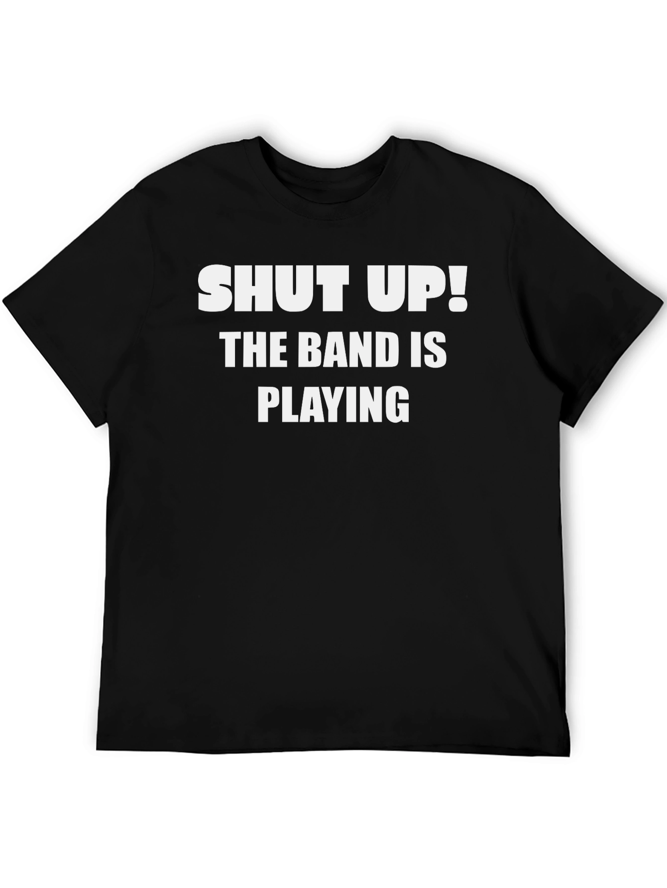 Shut Up! The Band is Playing T-Shirt