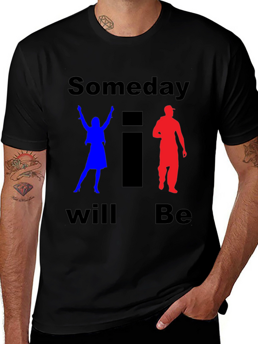 Someday I Will Be T-Shirt