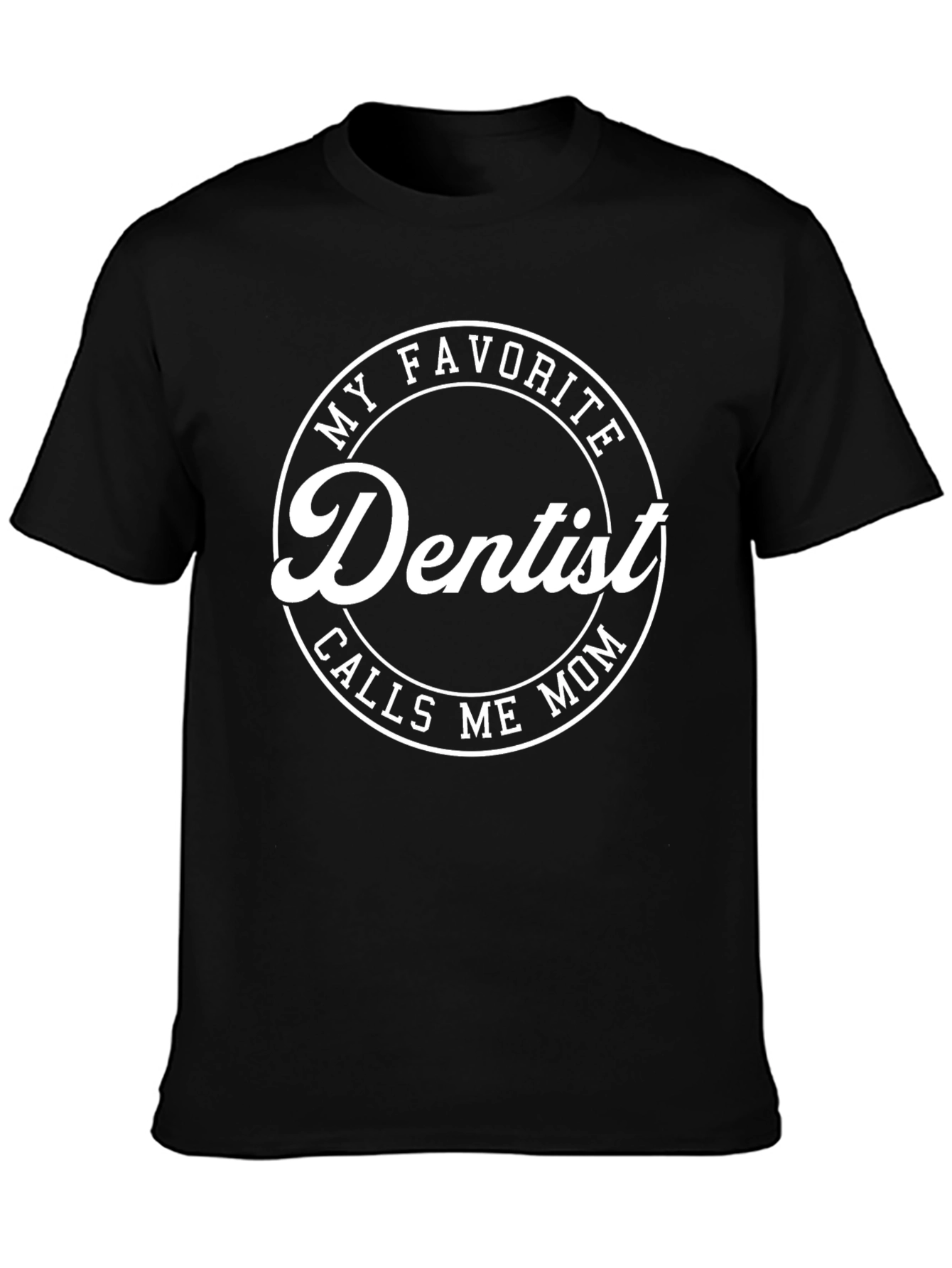 My Favorite Dentist Calls Me Mom T-Shirt