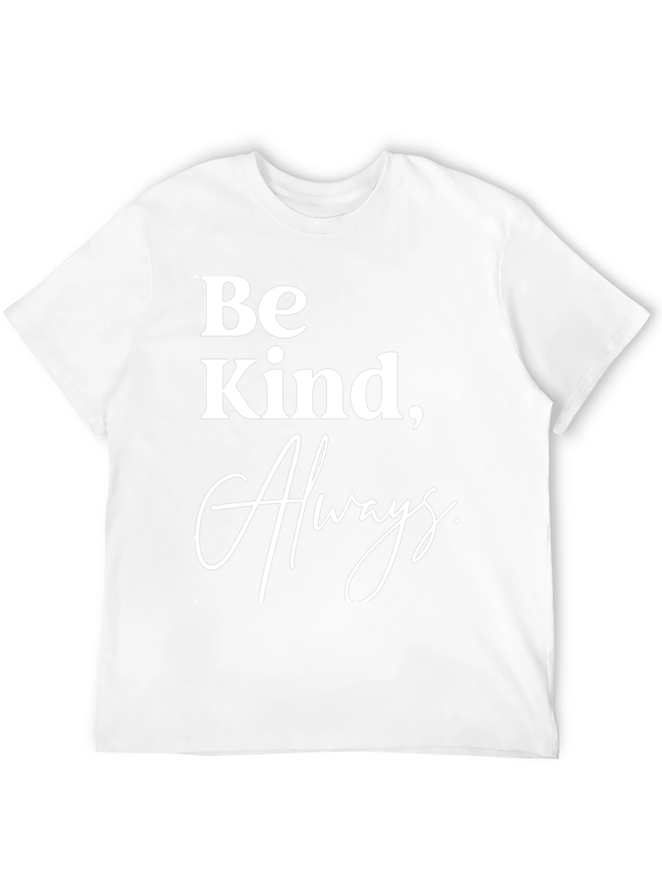 Be Kind Always T-Shirt - Classic Crew Neck Tee