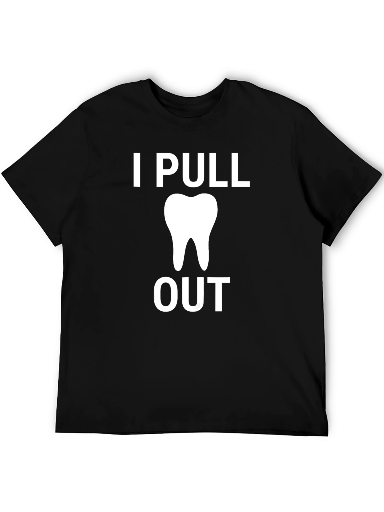 I Pull Out Funny Dentist T-Shirt