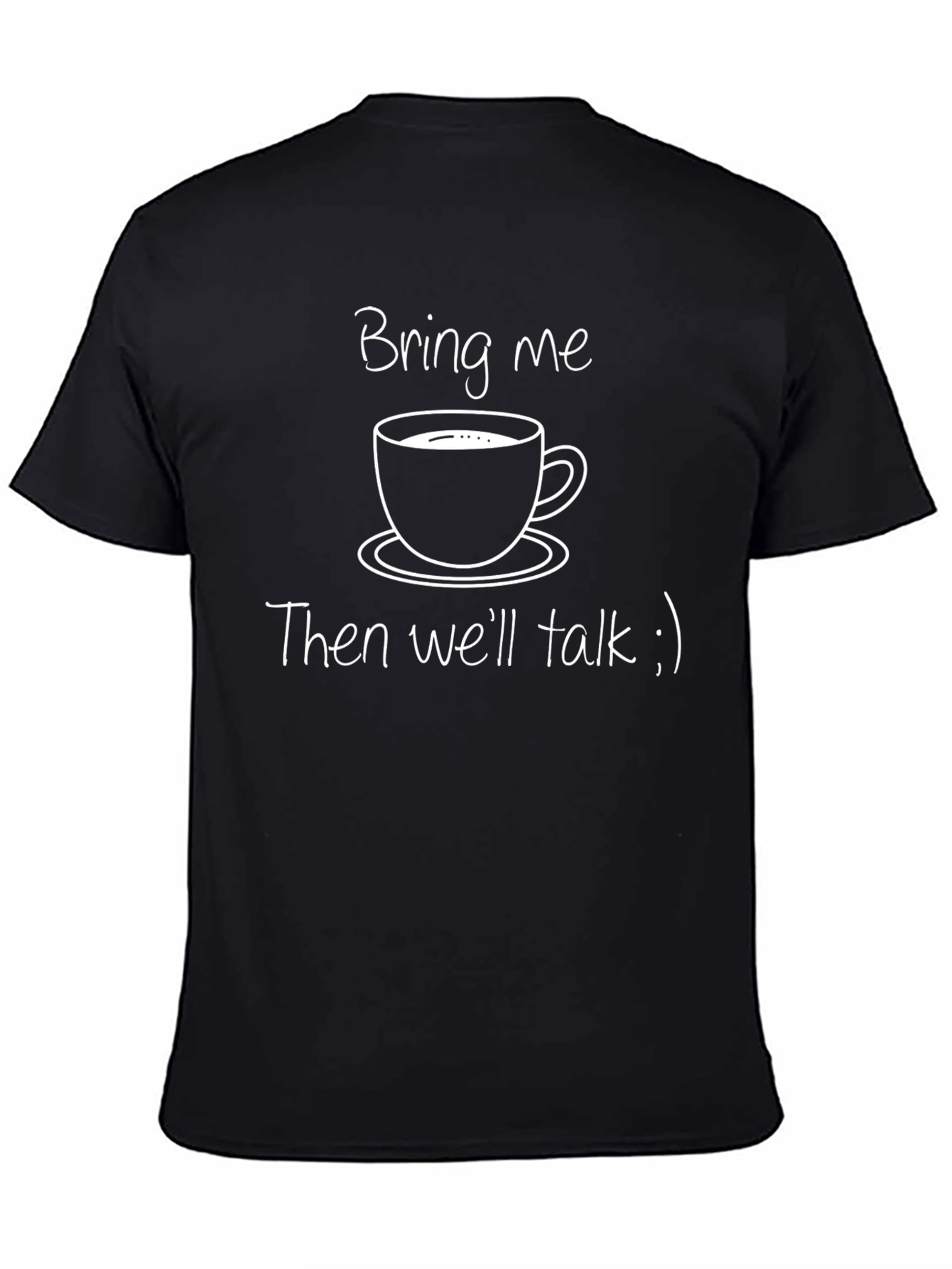 Coffee T-Shirt - Bring Me Coffee Then Well Talk