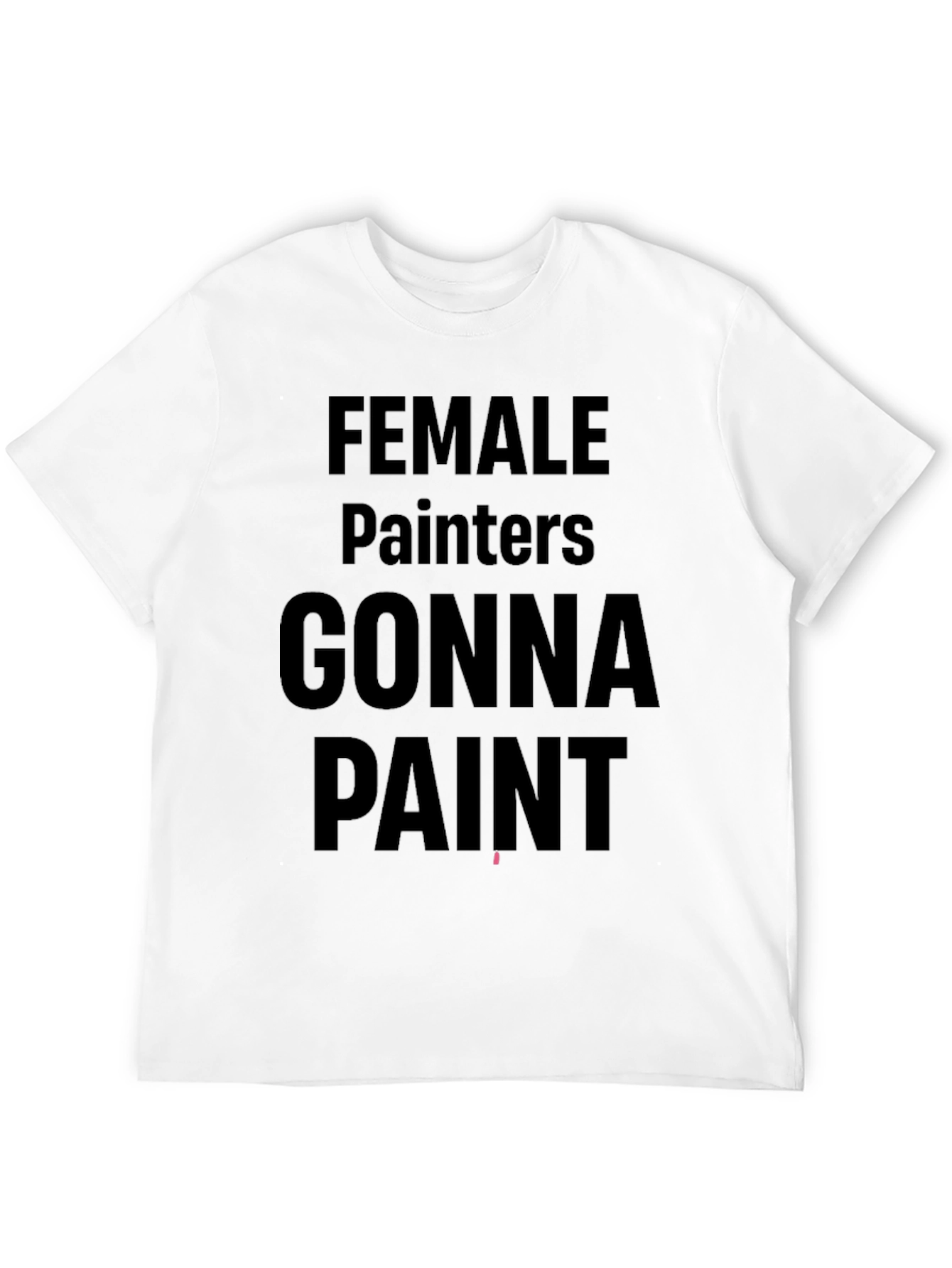 Female Painters Gonna Paint Black T-Shirt