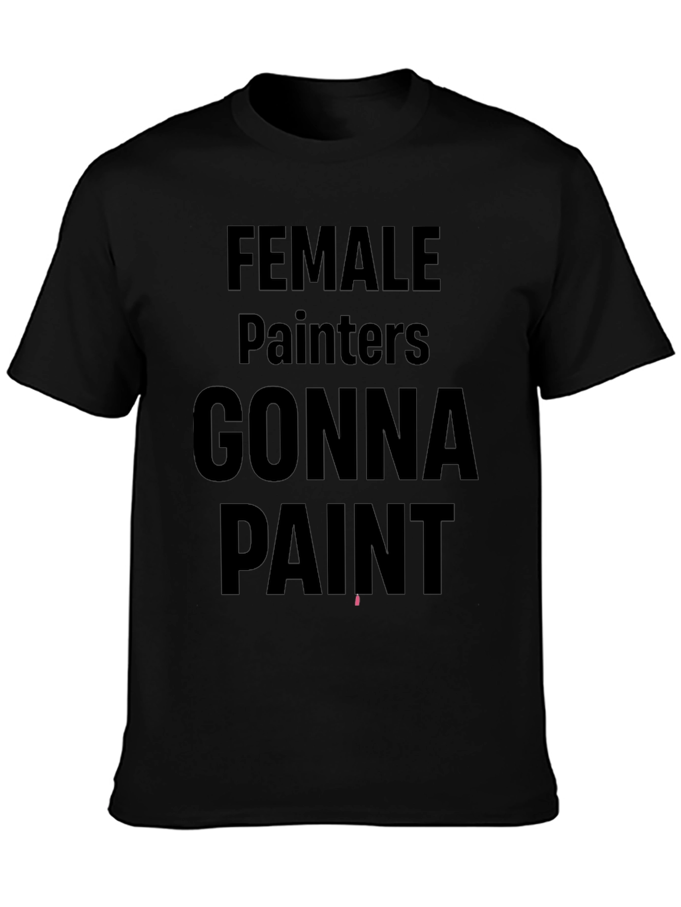 Female Painters Gonna Paint Black T-Shirt