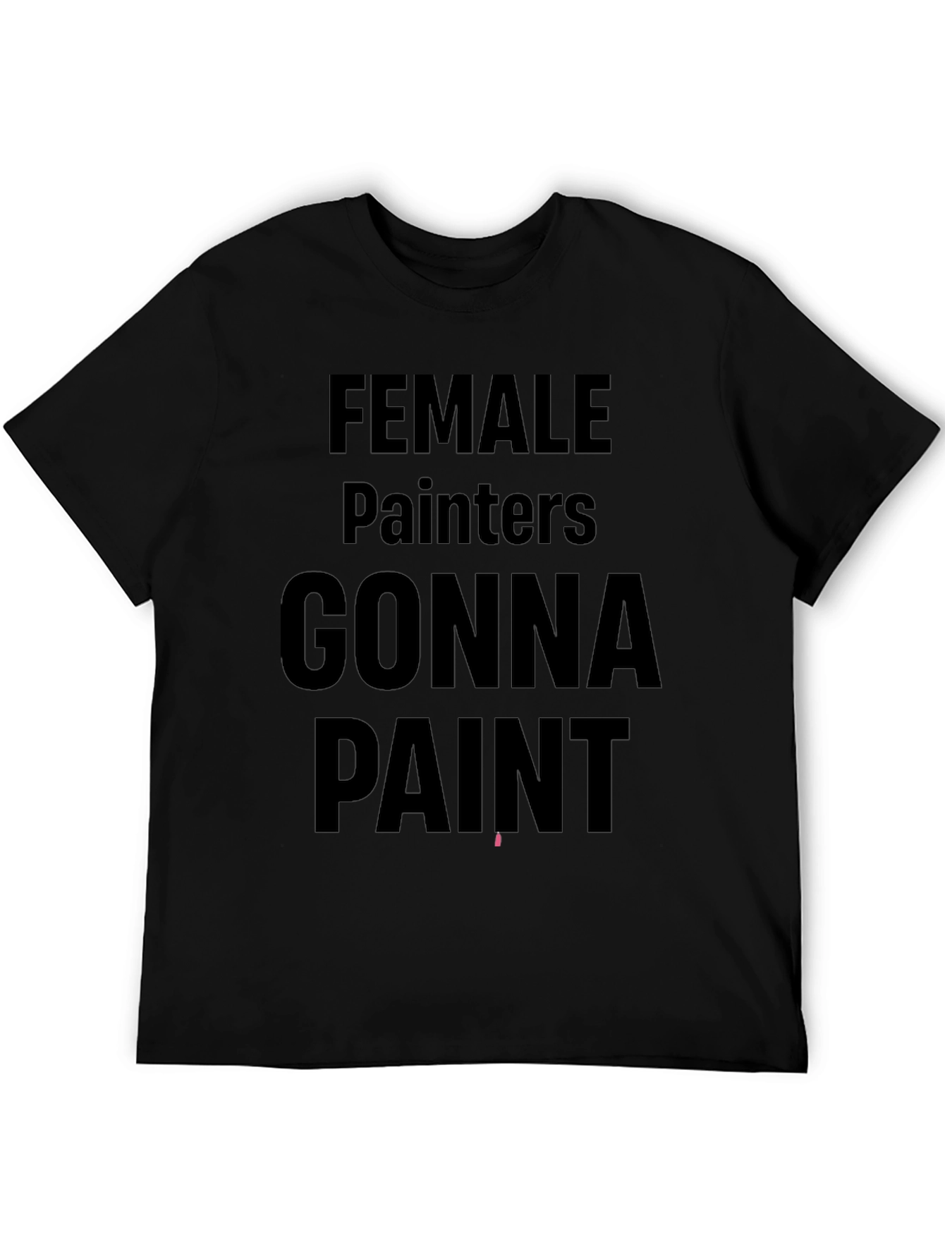 Female Painters Gonna Paint Black T-Shirt