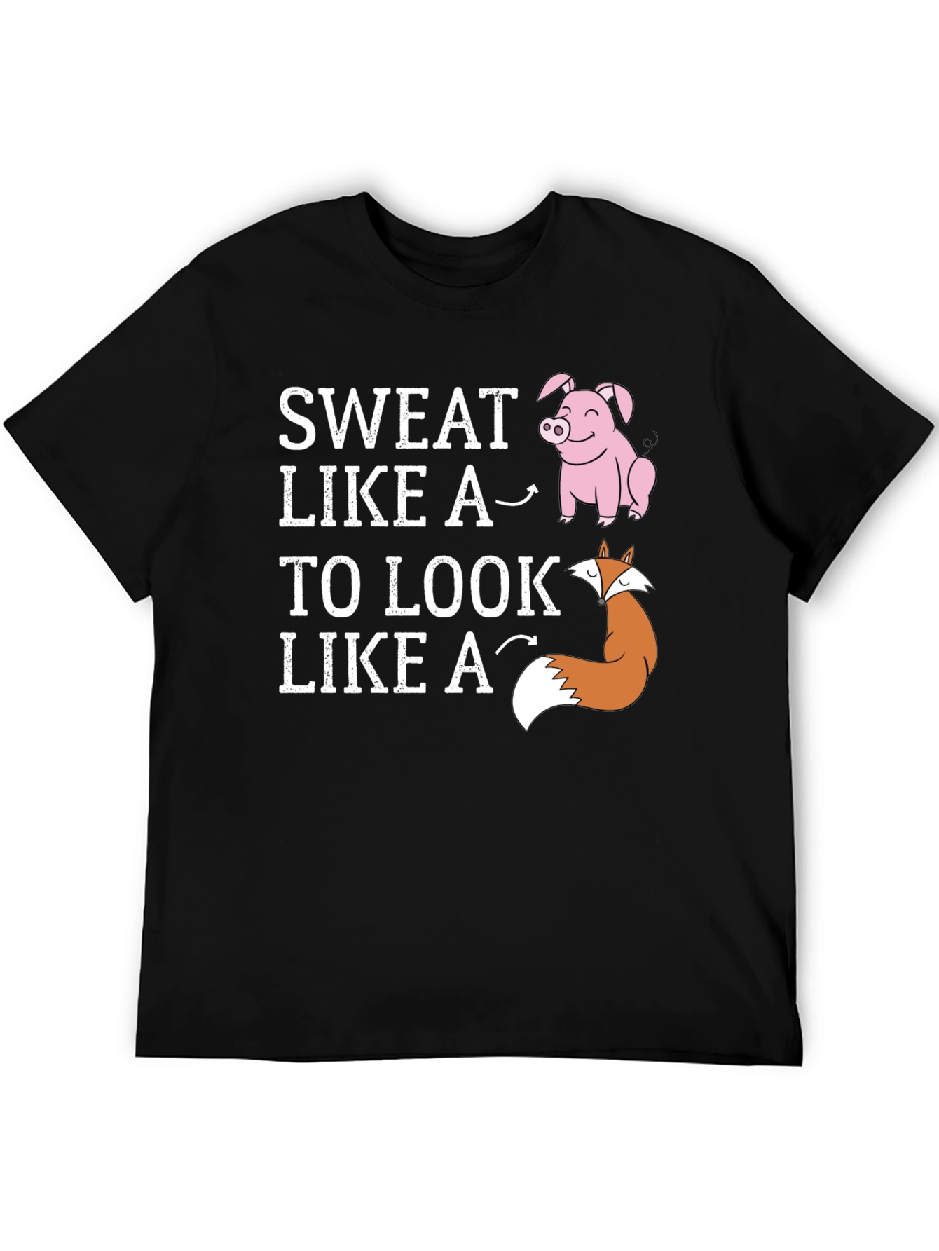 Sweat Like a Pig Look Like a Fox T-Shirt