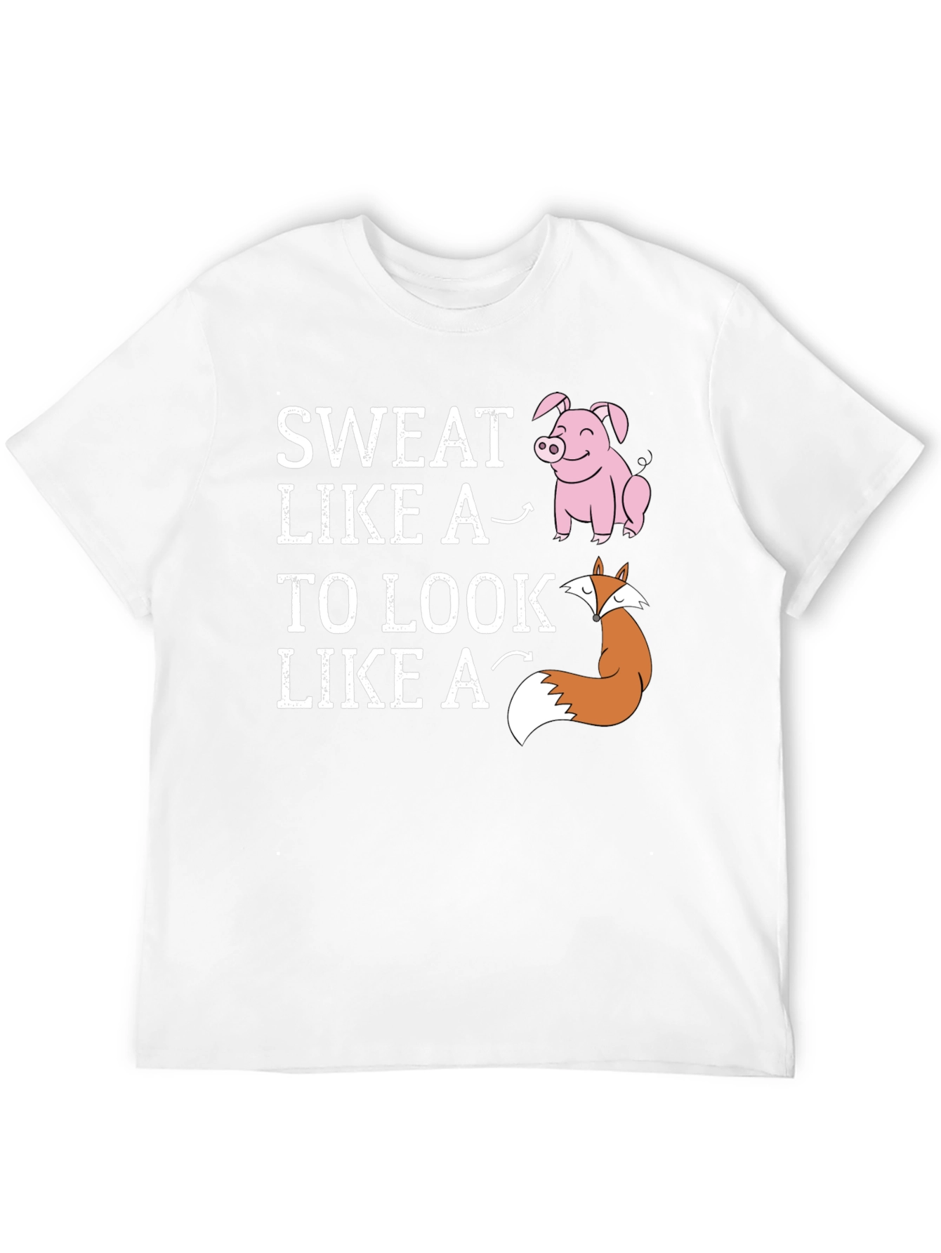 Sweat Like a Pig Look Like a Fox T-Shirt