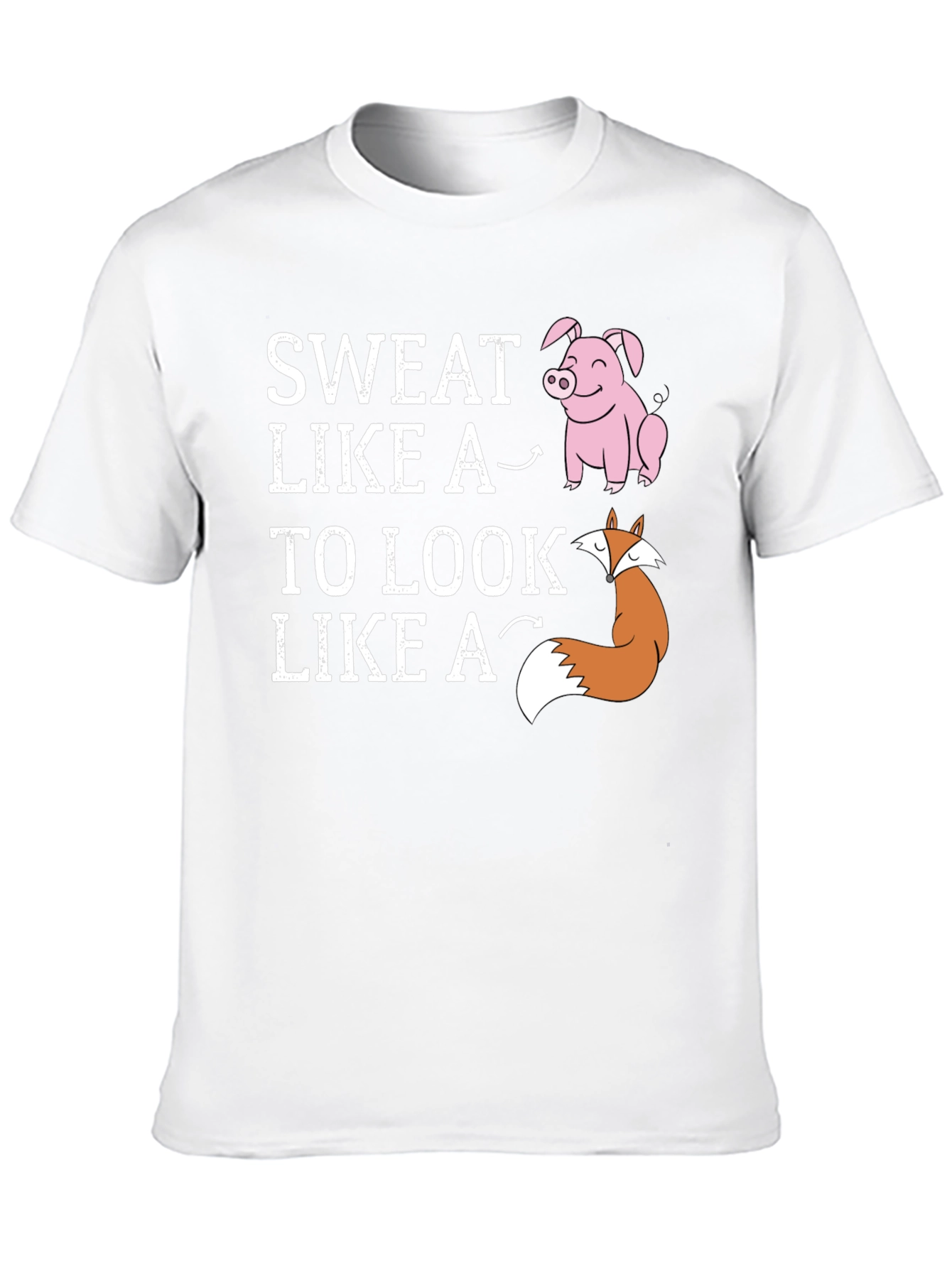 Sweat Like a Pig Look Like a Fox T-Shirt